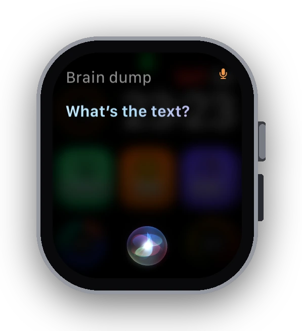 Apple Watch with Siri asking What's the text after Brain Dump